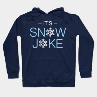 It’s Snow Joke Pun Hoodie